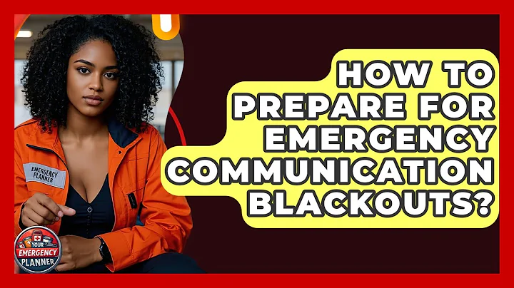 How To Prepare For Emergency Communication Blackouts? - Your Emergency Planner