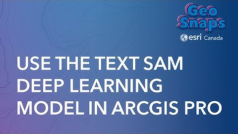 Use the Text SAM Deep Learning Model in ArcGIS Pro