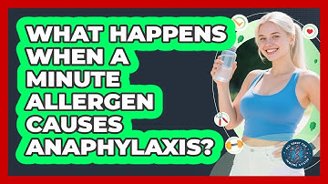 What Happens When A Minute Allergen Causes Anaphylaxis? - All About the Immune System