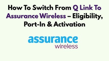 Hoe u overstapt van Q Link naar Assurance Wireless – Geschiktheid, port-in en activering
