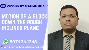 MOTION OF A BLOCK DOWN THE ROUGH INCLINED PLANE