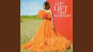 Video thumbnail of "Isabel Davis - We Lift Our Worship (Live)"