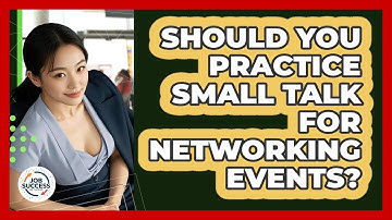 Should You Practice Small Talk For Networking Events? - Job Success Network