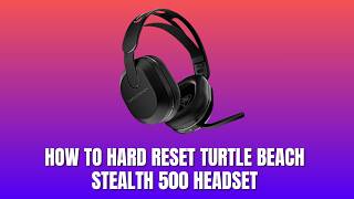 How to Hard Reset Turtle Beach Stealth 500 Headset _ Works for PS4, PS5 & Xbox Consoles [2026]
