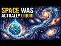 Space Wasn’t Always Empty—It Was Liquid
