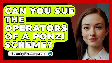 Can You Sue The Operators Of A Ponzi Scheme? - SecurityFirstCorp.com
