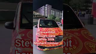 Steve will do it bought Dana White a custom 300k Maybach minivan