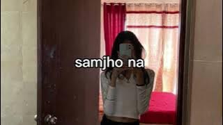 samjho na - aditya rikhari (sped up)