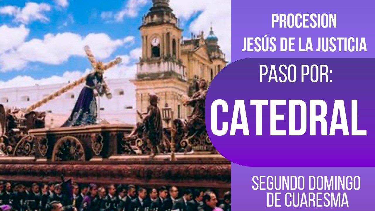 Paso por Catedral de Jesús de la Justicia Ciudad de Guatemala | Procesión Segundo Domingo 2026