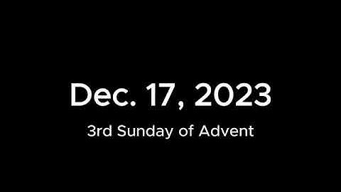 Mass for Dec. 17, 2023, 3rd Sunday of Advent
