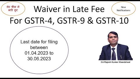 Waiver in late fee for GSTR-4, GSTR-10 and GSTR-9 if filed between 01.04.2023 to 30.06.2023.