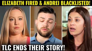 BREAKING 1 MILLION GONE Elizabeth FIRED Andrei BLACKLISTED From TLC After SHOCKING Collapse