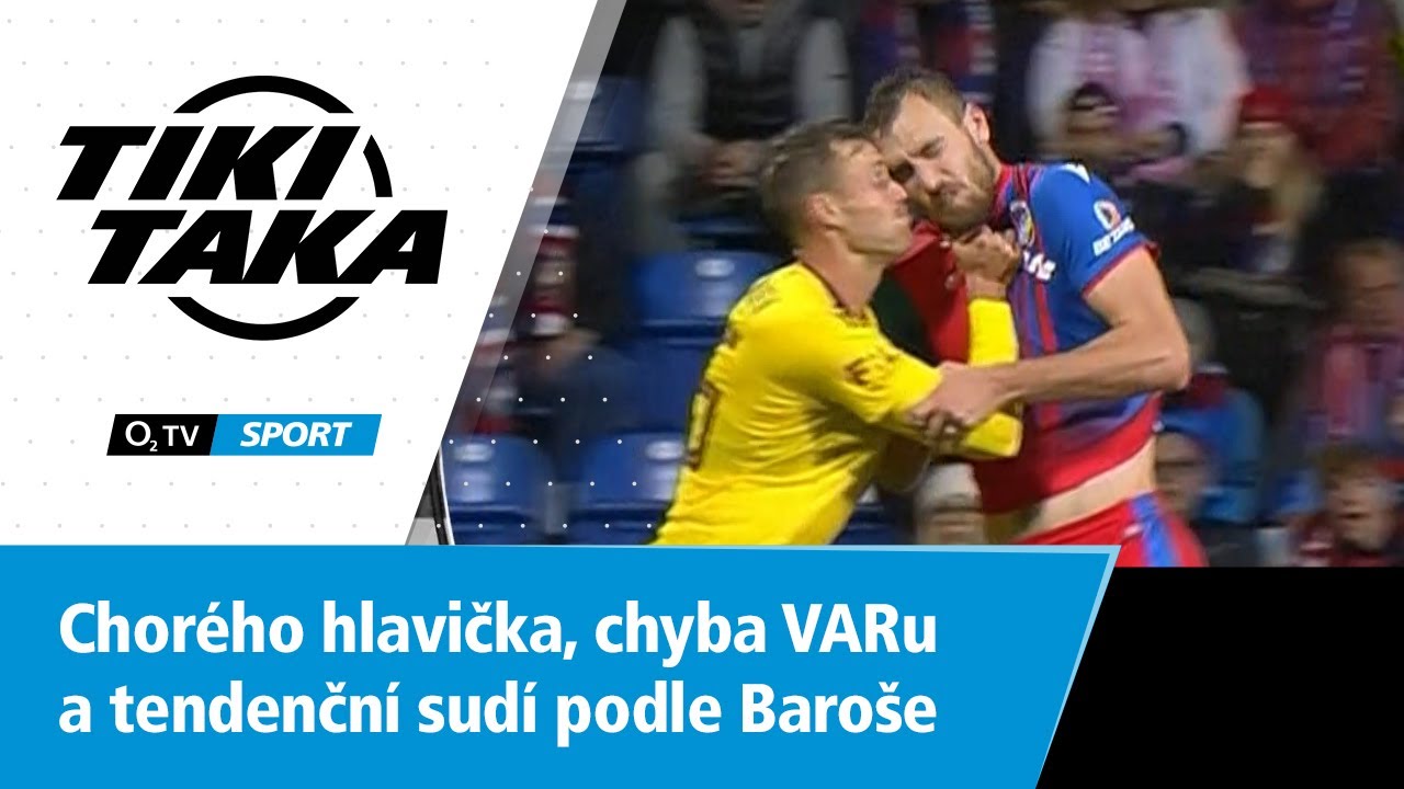 TIKI-TAKA: Chorého faul, chyba VARu a tendenční rozhodování dle Baroše
