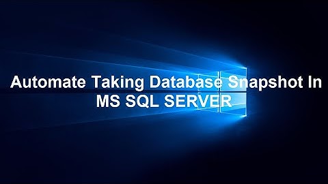 How To Automate Taking Database Snapshot In MS SQL SERVER