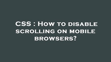 CSS : How to disable scrolling on mobile browsers?