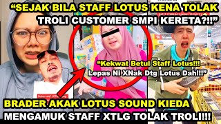 BRADER AKAK LOTUS SOUND KIEDA MAKl STAFF XTLG TOLAK TROLI RM5K 'BELI RM10K IKEA PUN TOLAK SENDIRI'