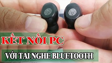 Cách kết nối máy tính với tai nghe không dây bluetooth