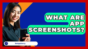 What Are App Screenshots? - Be App Savvy