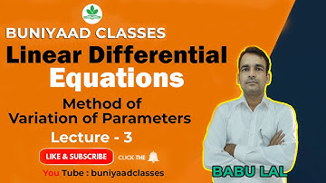 Linear Differential Equations Lecture-3 Method of variation of Parameter, Cauchy & Legendre Hom. Eqn