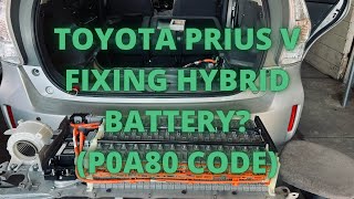 toyota prius v fixing hybrid battery? (p0a80 code)
