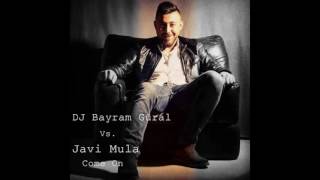 DJ Bayram Güral - Javi Mula Come On