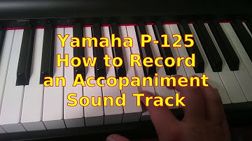 Yamaha P-125 : How to Record an Accompaniment Sound Track