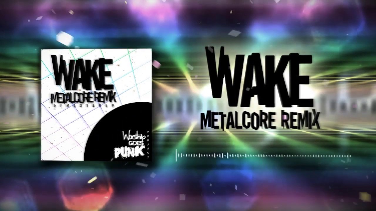 Wake (Metalcore Remix - Remastered) - Worship Goes Punk Project