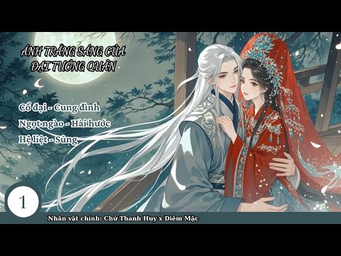 Video (1) Ánh Trăng Sáng Của Đại Tướng Quân; truyện cổ đại, cung đình, ngọt sủng, hài hước, - youtube