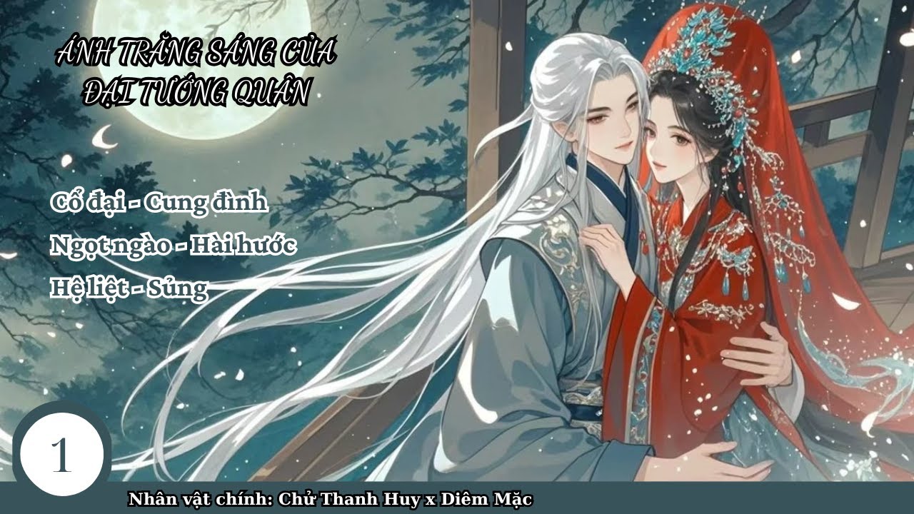 (1) Ánh Trăng Sáng Của Đại Tướng Quân; truyện cổ đại, cung đình, ngọt sủng, hài hước,