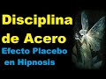 Disciplina de Acero(Efecto Placebo en Hipnosis y Programación Neuro Lingüística)