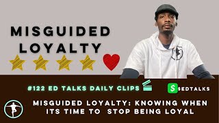 Misguided Loyalty: Knowing when its time to  stop being loyal