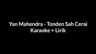 Karaoke Tonden Sah Cerai - Yan Mahendra (Lirik)