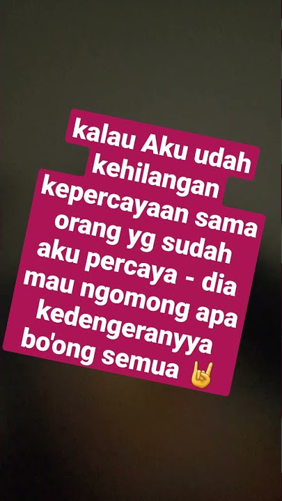 STORY SEDIH || STORY WA KEREN || STATUS WA SEDIH || KEHILANGAN KEPERCAYAAN