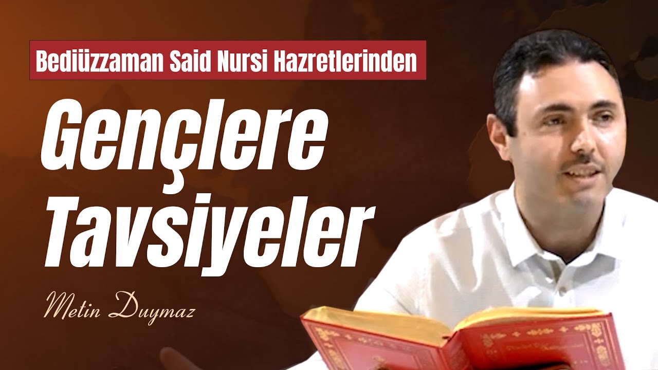 Bediüzzaman Said Nursi Hazretlerinden Gençlere Tavsiyeler - Metin Duymaz