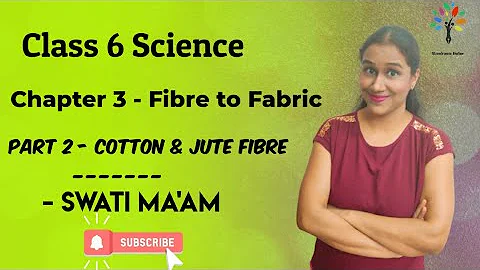 Class 6 Science Chapter 3 Fibre to Fabric | Part 2 | Cotton Fibre | Jute Fibre