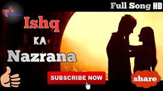 Ishq Ka Nazrana Full Song || New Romantic Love Story 2019