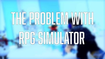 (OLD) The Problem With Roblox RPG Simulator...