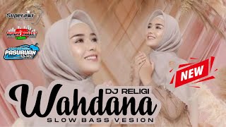 DJ RELIGI WAHDANA FULL SLOW BASS VERSION || PASURUAN MUSIC || DJ SHOLAWAT RELIGI  REMIX TERBARU 2021