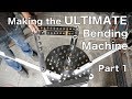 Making the ULTIMATE Bending Machine Part1: Hossfeld?