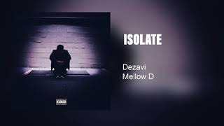 Isolate - Dezavi ft. Mellow D @DezaviProductions