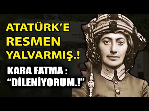 KARA FATMA ATATÜRK'E YALVARMIŞ.! \