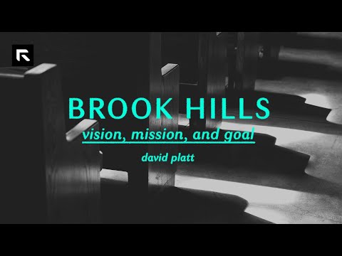 Brook Hills: Vision, Mission, and Goal || David Platt