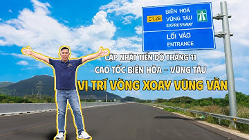 Cập Nhật Tiến Độ Tháng 11 Cao Tốc Biên Hòa - Vũng Tàu l Vị Trí Vòng Xoay Vũng Vằn