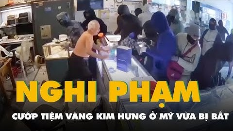 Bắt 7 nghi phạm vụ cướp tiệm vàng Kim Hưng ở Mỹ