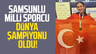 Samsunlu Milli Sporcu Fatma Damla Altın Dünya Şampiyonu Oldu