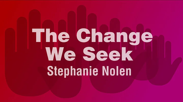 Stephanie Nolen - The Change We Seek