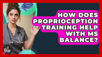 How Does Proprioception Training Help With MS Balance? - MS Support Network
