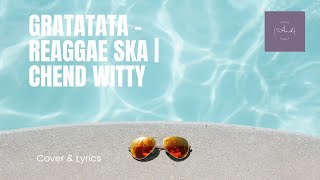 COVER GRATATATA - REAGGAE SKA | CHEND WITTY | LIRIK & COVER