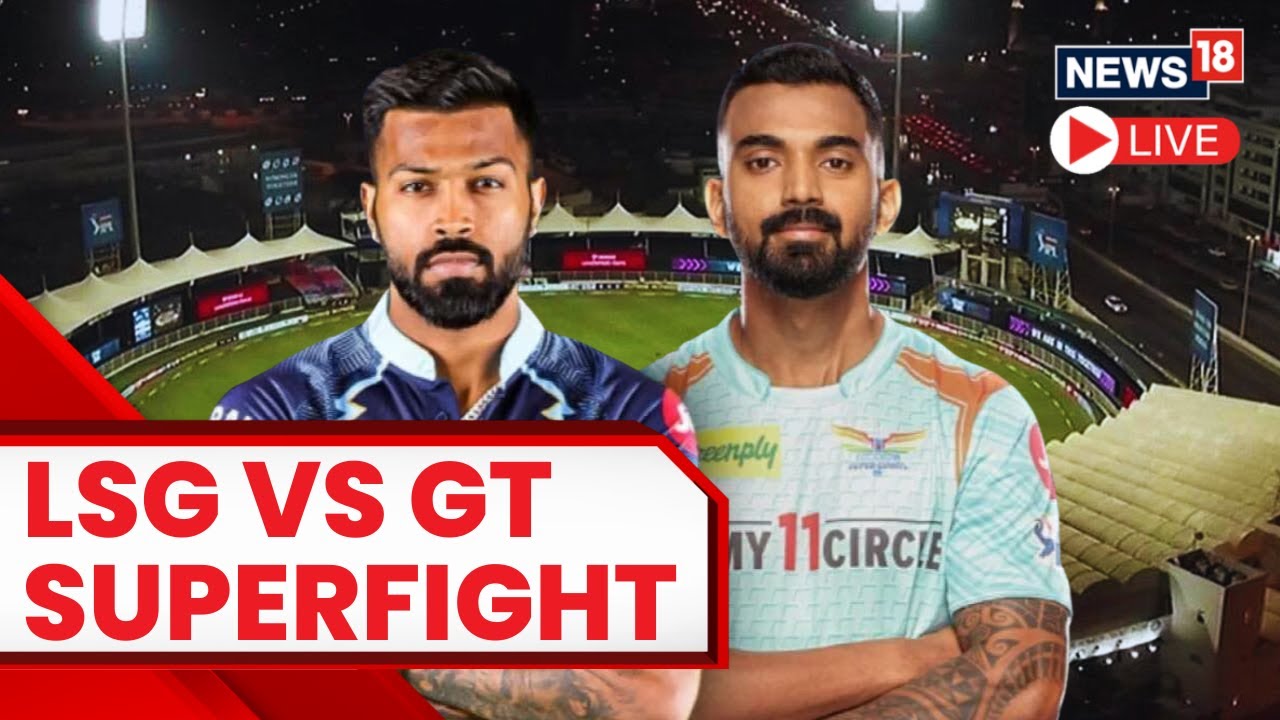 IPL Live LSG Vs GT Superfight LSG And GT Cricket Match LIVE LS Vs GT LIIVE Score