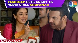 Anupamaa update: Anupamaa gives BEFITTING reply to media’s questions; Yashdeep gets ANGRY